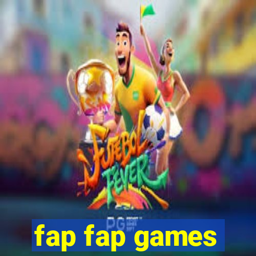 fap fap games